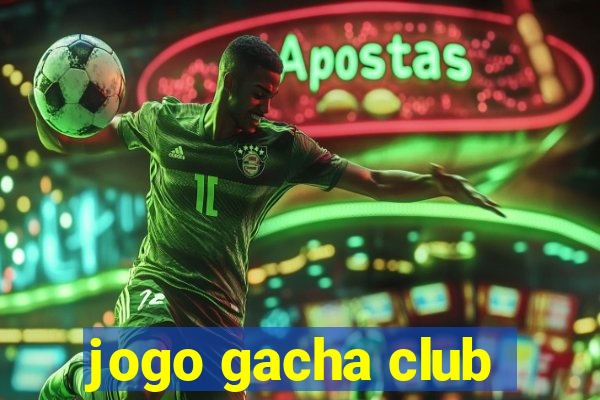 jogo gacha club